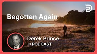 Begotten Again | Part 6 - Resurrection | Derek Prince