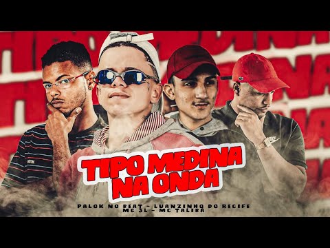 TIPO MEDINA NA ONDA - LUANZINHO DO RECIFE, PALOK NO BEAT, MC 3L, MC TALIBÃ - REMIX BREGA FUNK