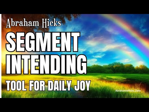 Unlock Happiness and Productivity with This Simple Abraham Hicks Process - Segment Intending