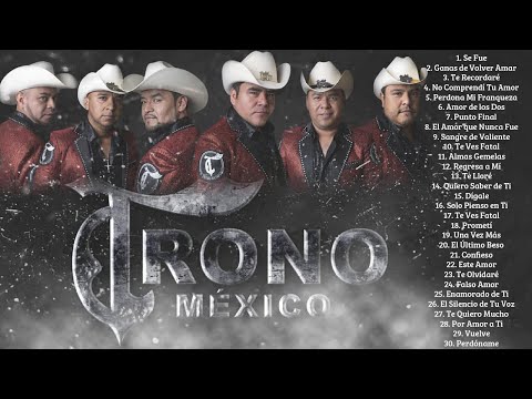 2 HORAS DE EL TRONO DE MÉXICO MÁS DE 30 ÉXITOS DURANGUENSE EL TRONO DE MÉXICO MIX EXITOS ROMÁNTICOS