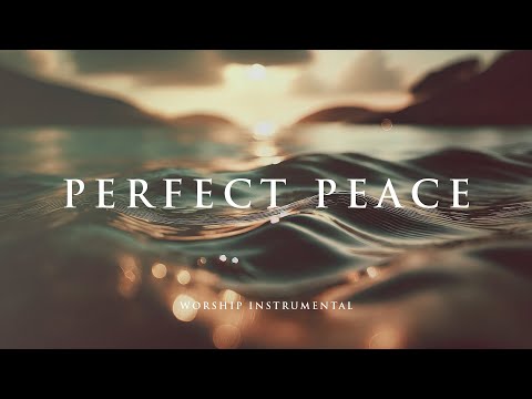 PERFECT PEACE  -  Soothing Worship Instrumental for Prayer, Devotion, and Peace