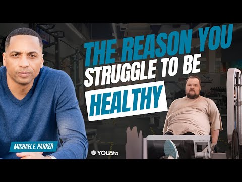 Discover the Main Reason People Struggle With Health | Michael E. Parker