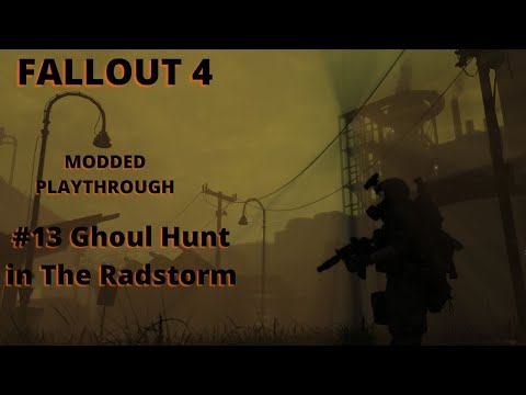 FALLOUT 4 MODDED New Playthrough #13 Ghoul Hunt in The Radstorm