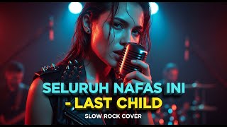 Download lagu LAST CHILD - Seluruh Nafas Ini | Slow Rock Cover | ARANSEMEN INI BIKIN NANGIS TANPA SUARA 😭💔 mp3