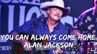 Alan Jackson - You Can Always Come Home (Lyrics)