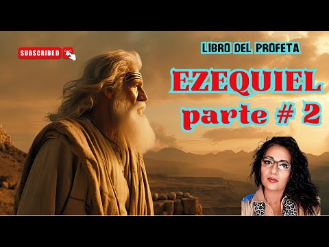LIBRO DEL PROFETA EZEQUIEL PARTE # 2