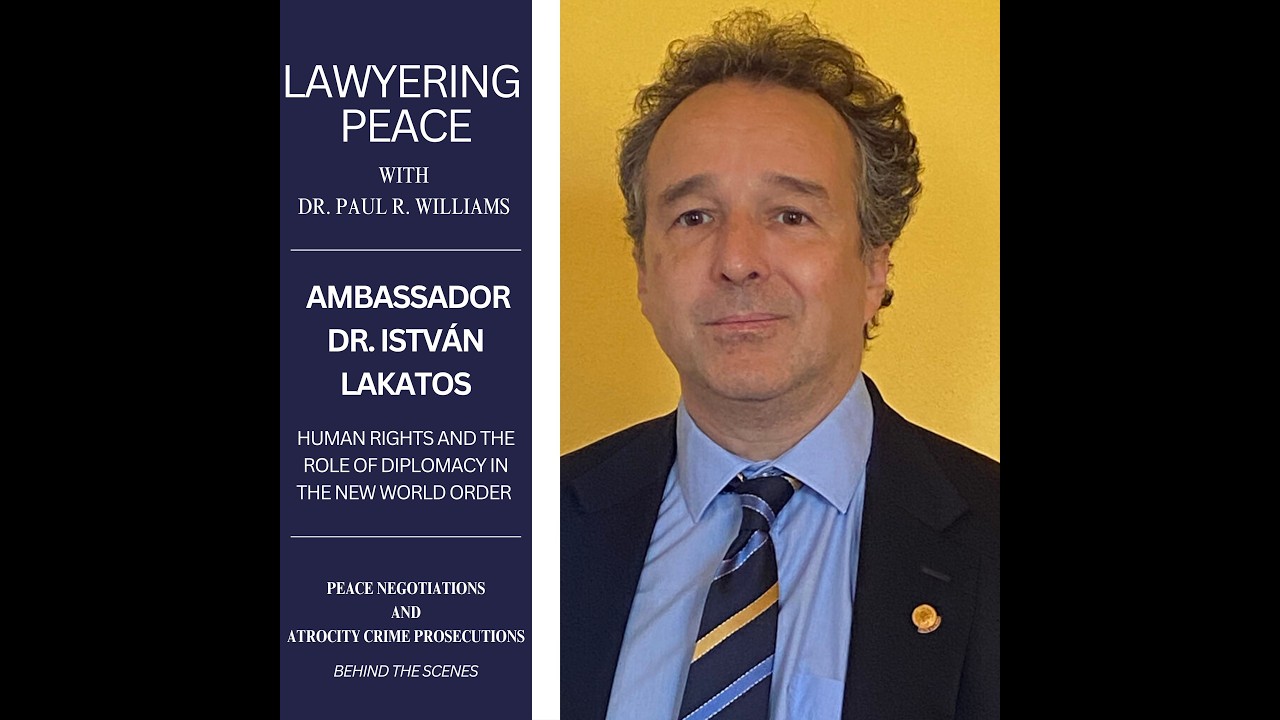 Human Rights and the Role of Diplomacy in the New World Order with Ambassador Dr. István Lakatos