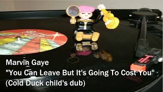 Marvin Gaye - You Can Leave But It's Going To Cost You (Cold Duck child's dub)