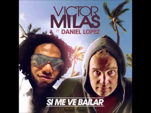 Victor Milas ft. Daniel Lopez - Si Me Ve Bailar (Kornell Remix)