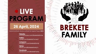 BREKETE FAMILY PROGRAM 26TH APRIL 2024