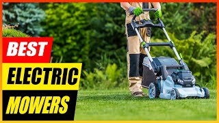 How To Choose The Best Electric Mower for You - 5 Top Picks Reviewed
