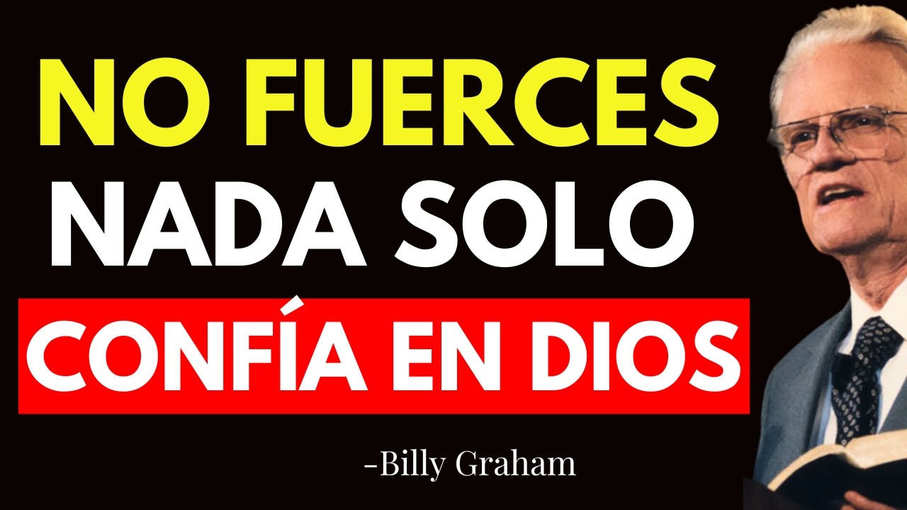 NO FUERCES NADA EN TU VIDA, CONFÍA EN LOS PLANES DE DIOS - Billy Graham