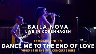 Baila Nova - Dance Me to the End of Love - Live In Copenhagen (#2 series in concert series)