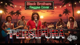 Download lagu PERSIPURA -  BLACK BROTHERS ( REGGAE COVER ) mp3