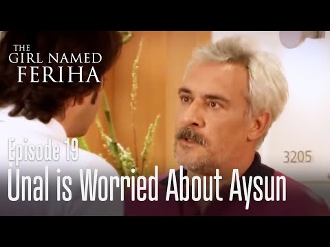 Ünal is worried about Aysun - The Girl Named Feriha | Episode 19
