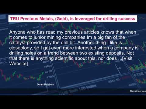 TRU Precious Metals, (Gold), is leveraged for drilling success