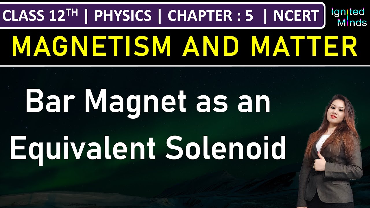 Class 12th Physics | Bar magnet as an equivalent solenoid | Chapter 5: Magnetism and Matter | NCERT