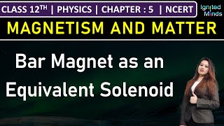 Class 12th Physics | Bar magnet as an equivalent solenoid | Chapter 5: Magnetism and Matter | NCERT