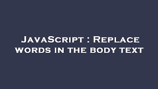 JavaScript : Replace words in the body text