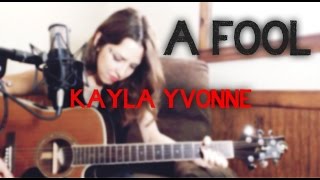 A FOOL - ORIGINAL - KAYLA YVONNE