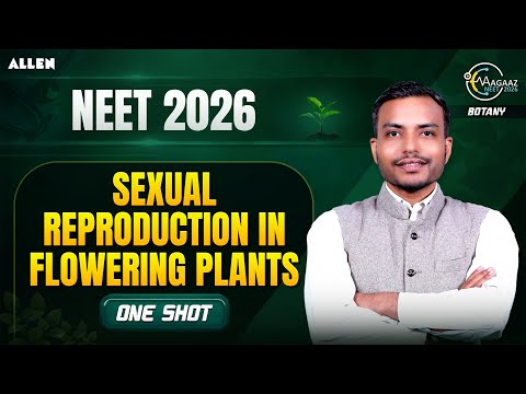 Aagaaz NEET 2026 - Sexual Reproduction in Flowering Plant One Shot | Biology by Aman Parashar Sir