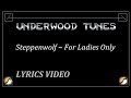 Steppenwolf ~ For Ladies Only ~ 1971 ~ w/lyrics