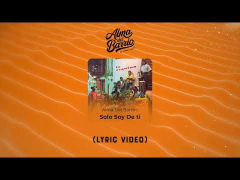 Alma del Barrio - Solo Soy De Ti (Lyric Video) | La Esquina