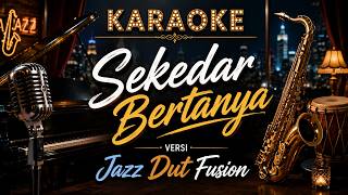 Download lagu KARAOKE SEKEDAR BERTANYA Versi JAZZ DUT FUSION mp3