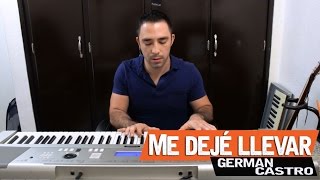 Me dejé llevar/Germán Castro (live)