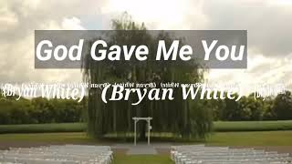 GOD GAVE ME YOU-BRYAN WHITE