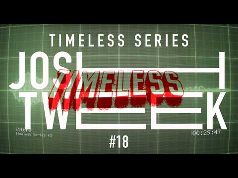 Josh Tweek - Timeless Series #18
