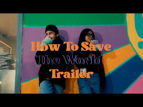 How To Save The World Trailer