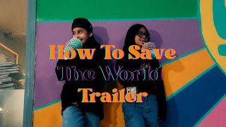How To Save The World Trailer