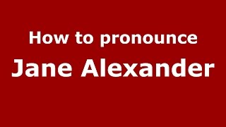 How to pronounce Jane Alexander