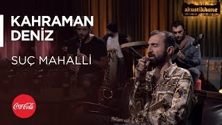 Kahraman Deniz - Suç Mahalli / Akustikhane #TadınıÇıkar