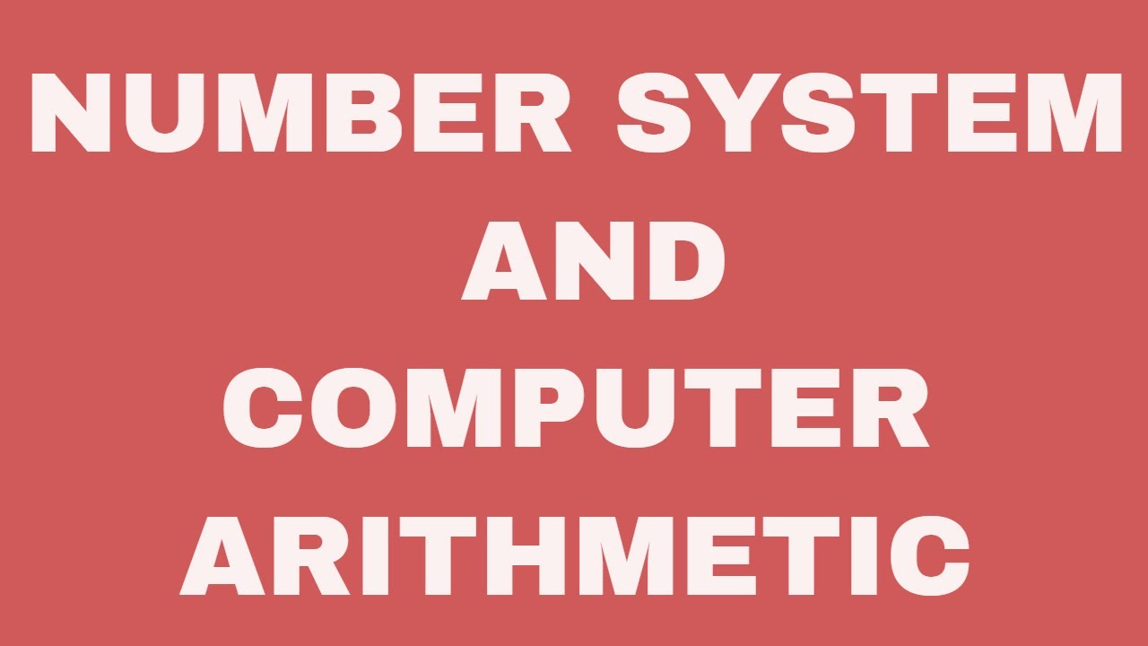 Number system in computers and Binary Arithmetic