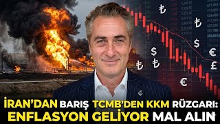 İRAN DAN BARIŞ TCMB DEN KKM RÜZGARI : ENFLASYON GELİYOR MAL ALIN