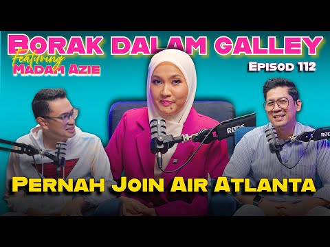 PODCAST Borak Dalam Galley EP 112 feat Madam Azie Pernah Join Air Atlanta Selepas MAS dan AirAsia