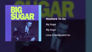 Big Sugar - Nowhere To Go
