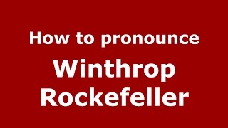 How to pronounce Winthrop Rockefeller