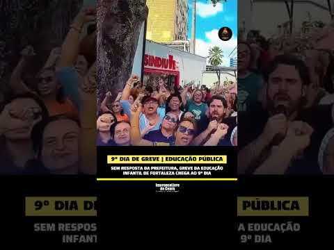Sem resposta do prefeito Evandro Leitão(PT), greve da educação infantil Fortaleza chega ao 9º dia