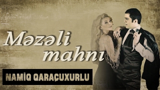Namiq Qaraçuxurlu ft Aygün Kazımova - Məzəli mahnı