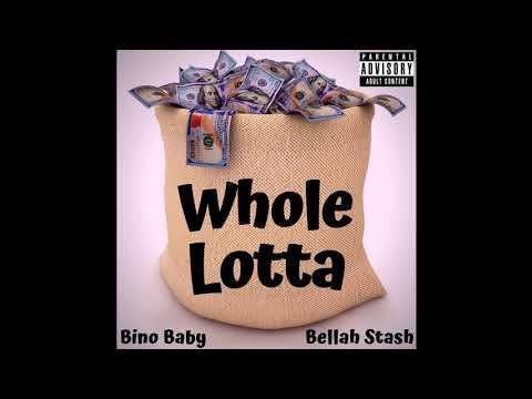 Whole Lotta (Official Audio)--Bellah Stash x Bino Baby