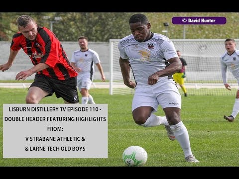 Lisburn Distillery TV Ep 110 (Highlights v Strabane Ath / Larne Tech)