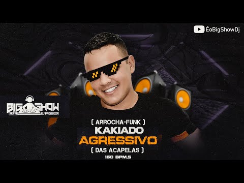 ARROCHA-FUNK   -  KAKIADO AGRESSIVO DAS ACAPELAS 2022 -BIG SHOW DJ (EXCLUSIVA SHOW)