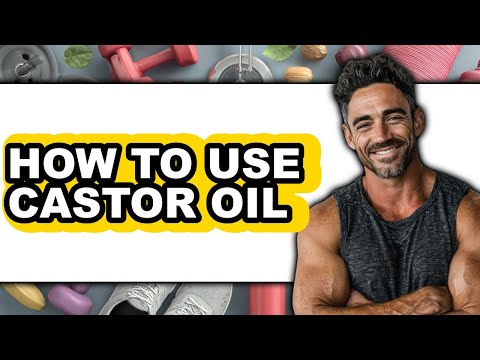 How to Use Castor Oil (full Guide)
