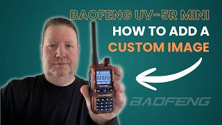 How To Add A Custom Image To The Baofeng UV-5R Mini