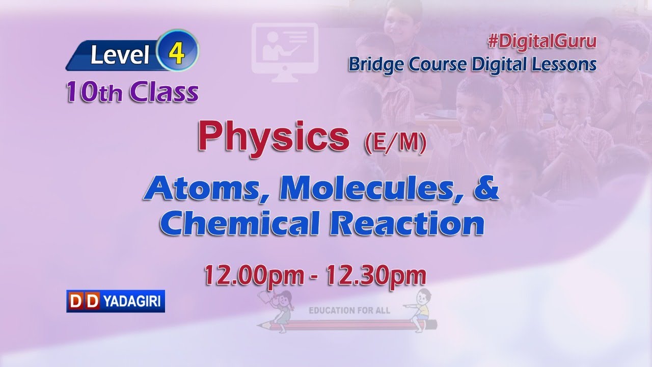 (Level-4) 10th Physics (E/M) || Atoms, Moleculers, Chemical Reaction || School || July 28, 2021