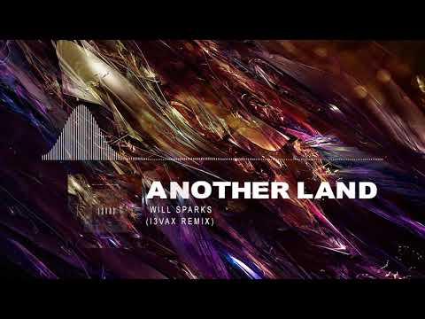 Will Sparks - Another Land (I3vax Remix)