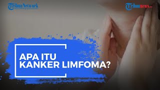 Apa Itu Kanker Limfoma?